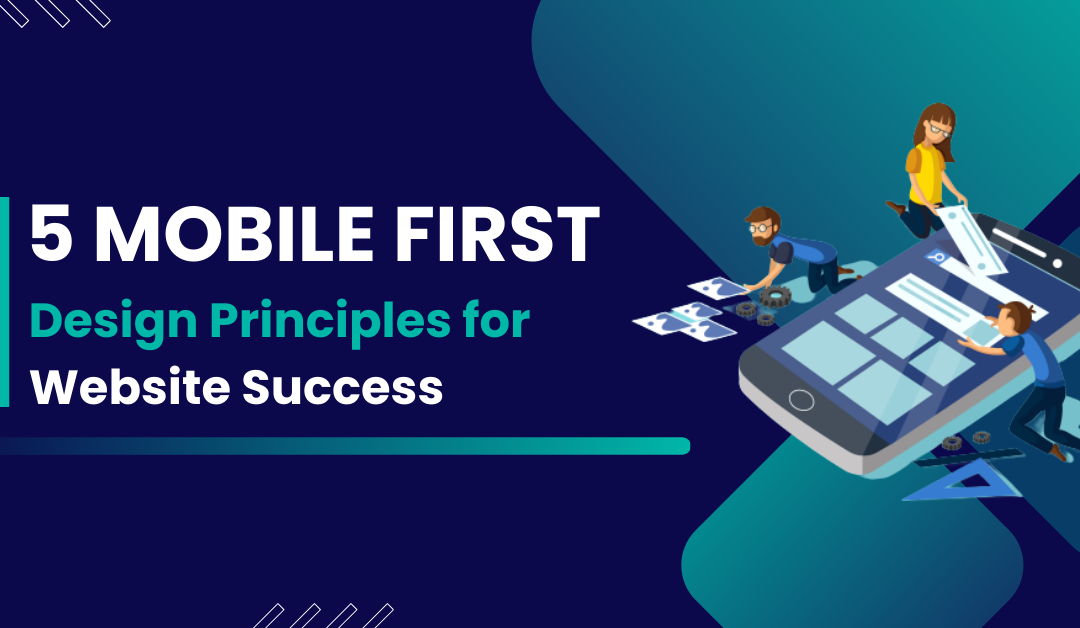 5 Mobile-First Design Principles for Website Success