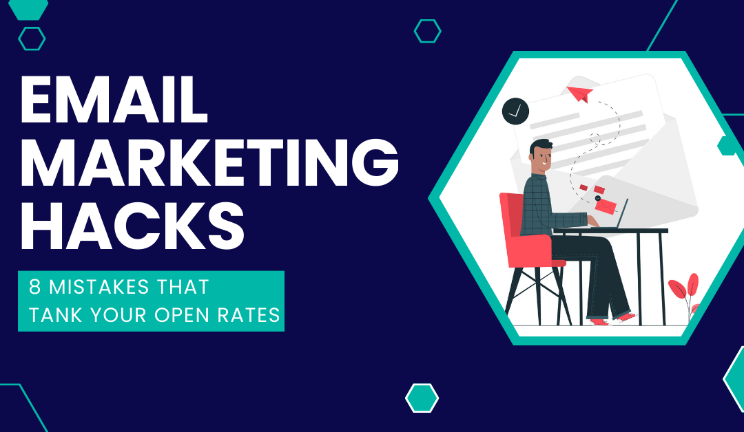 Email Marketing Hacks: 8 Mistakes That Tank Your Open Rates