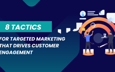 8 Tactics for Targeted Marketing That Drives Customer Engagement
