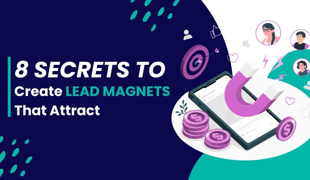 8 Secrets to Create Lead Magnets That Attract